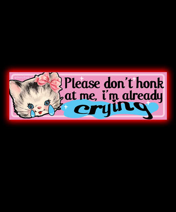 Don't Honk I'm Already Crying Bumper Sticker