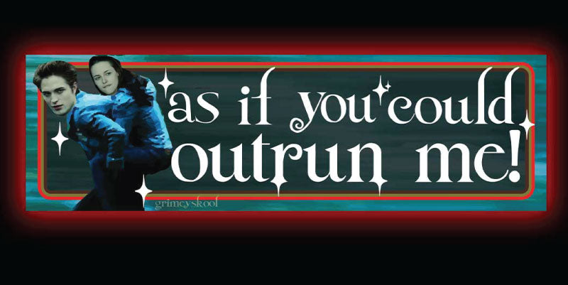 As if you could outrun me! Bumper Sticker